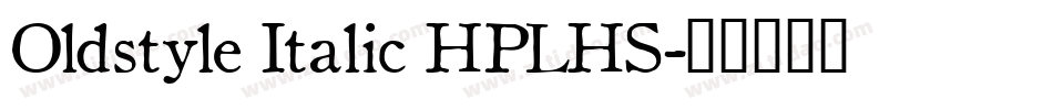 Oldstyle Italic HPLHS字体转换